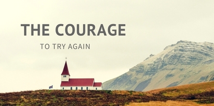 The Courage to try again